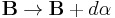 \mathbf{B} \rightarrow \mathbf{B} %2B d\mathbf{\alpha}