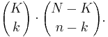 {K \choose k}\cdot{N-K \choose n-k}.