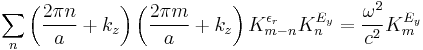 
\sum_n{\left( \frac{2\pi n}{a} %2B k_z \right)\left( \frac{2\pi m}{a} %2B k_z \right) K_{m-n}^{\epsilon_r} K_{n}^{E_y}} = \frac{\omega^2}{c^2}K_{m}^{E_y}
