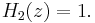 H_2(z)=1.\,