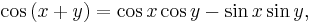 \cos \left(x%2By\right)=\cos x \cos y - \sin x \sin y, \,