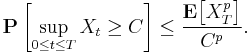 \mathbf{P} \left[ \sup_{0 \leq t \leq T} X_{t} \geq C \right] \leq \frac{\mathbf{E} \big[ X_{T}^{p} \big]}{C^{p}}.