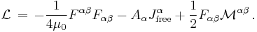  \mathcal{L} \, = \, - \frac{1}{4 \mu_0} F^{\alpha \beta} F_{\alpha \beta} - A_{\alpha} J^{\alpha}_{\text{free}} %2B \frac12 F_{\alpha \beta} \mathcal{M}^{\alpha \beta} \,.