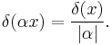 \delta(\alpha x) = \frac{\delta(x)}{|\alpha|}.