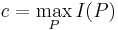 \displaystyle c = \max_P I(P)