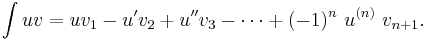 \int uv = u v_1 - u' v_2 %2B u'' v_3 - \cdots %2B (-1)^{n}\ u^{(n)} \ v_{n%2B1}.\!