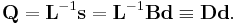 
\mathbf{Q} = \mathbf{L}^{-1} \mathbf{s} = \mathbf{L}^{-1} \mathbf{B} \mathbf{d} \equiv
\mathbf{D} \mathbf{d}. 
