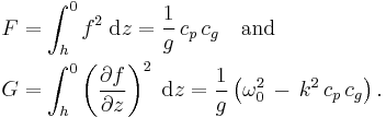 
  \begin{align}
    F &= \int_h^0 f^2\; \text{d}z = \frac{1}{g}\, c_p\, c_g \quad \text{and}
    \\
    G &= \int_h^0 \left( \frac{\partial{f}}{\partial{z}} \right)^2\; \text{d}z = \frac{1}{g} \left( \omega_0^2\, -\, k^2\, c_p\, c_g \right).
  \end{align}
