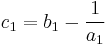 c_1 = b_1 - \frac {1}{a_1}