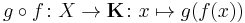 g \circ f \colon X \to \mathbf{K} \colon x \mapsto g(f(x))