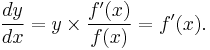 \frac{dy}{dx} = y \times \frac{f'(x)}{f(x)} = f'(x).