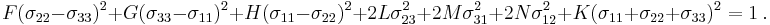 
  F (\sigma_{22}-\sigma_{33})^2 %2B G (\sigma_{33}-\sigma_{11})^2 %2B H (\sigma_{11}-\sigma_{22})^2 %2B 2 L \sigma_{23}^2 %2B 2 M \sigma_{31}^2 %2B 2 N\sigma_{12}^2 %2B K (\sigma_{11} %2B \sigma_{22} %2B \sigma_{33})^2 = 1~.
 