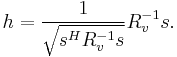 \ h = \frac{1}{\sqrt{s^H R_v^{-1} s}} R_v^{-1}s.