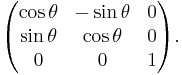  \begin{pmatrix}  \cos \theta & -\sin \theta & 0 \\ \sin \theta & \cos \theta & 0 \\ 0 & 0 & 1 \end{pmatrix}.