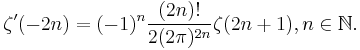 \zeta^{\prime}(-2n) = (-1)^n \frac {(2n)!} {2 (2\pi)^{2n}} \zeta (2n%2B1), n\in\mathbb{N}.