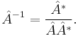  \hat{A}^{-1} = \frac{\hat{A}^*}{\hat{A}\hat{A}^*}.