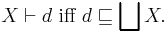 X \vdash d\mbox{ iff }d \sqsubseteq \bigsqcup X.