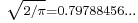 \scriptstyle \sqrt{2/\pi} = 0.79788456\dots