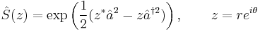 \hat{S}(z) = \exp \left ( {1 \over 2} (z^* \hat{a}^2 - z \hat{a}^{\dagger 2}) \right ) , \qquad z = r e^{i\theta}