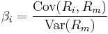 \beta_{i} = \frac {\mathrm{Cov}(R_i,R_m)}{\mathrm{Var}(R_m)}