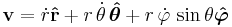 \mathbf{v} = \dot{r} \mathbf{\hat r} %2B r\,\dot\theta\,\boldsymbol{\hat\theta } %2B r\,\dot\varphi\,\sin\theta \mathbf{\boldsymbol{\hat \varphi}} 