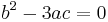 \ b^2-3ac = 0