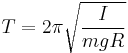 T = 2\pi \sqrt\frac{I}{mgR} \,