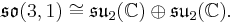 \mathfrak{so}(3,1) \cong \mathfrak{su}_2(\mathbb{C})\oplus \mathfrak{su}_2(\mathbb{C}).