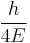 \frac{h}{4 E}