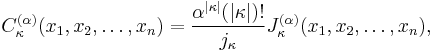 
C_\kappa^{(\alpha)}(x_1,x_2,\ldots,x_n)
=
\frac{\alpha^{|\kappa|}(|\kappa|)!}
{j_\kappa}
J_\kappa^{(\alpha)}(x_1,x_2,\ldots,x_n),
