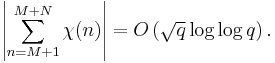 \left|\sum_{n=M%2B1}^{M%2BN}\chi(n)\right|=O\left(\sqrt q \log  \log q\right).