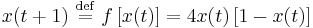   x(t%2B1)\ \stackrel{\mathrm{def}}{=}\   f\left [ x(t)\right ] = 4 x(t) \left [ 1-x(t) \right ]  