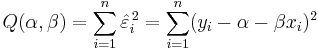 Q(\alpha,\beta) = \sum_{i=1}^n\hat{\varepsilon}_i^{\,2} 
= \sum_{i=1}^n (y_i - \alpha - \beta x_i)^2\ 