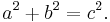 a^2 %2B b^2 = c^2.\ 