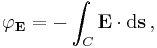 \varphi_\mathbf{E} = - \int_C \mathbf{E} \cdot \mathrm{d}\mathbf{s} \, ,