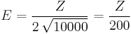E = \frac {Z}{ 2 \, \sqrt{ 10000 } } = \frac {Z}{ 200 } 