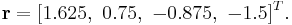 \mathbf{r}=[1.625,\ 0.75,\ -0.875,\ -1.5]^{T}.