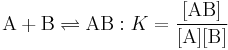 \mathrm{A %2B B \rightleftharpoons AB}: K =\mathrm{\frac{[AB] } {[A] [B] }}