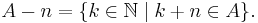 A-n=\{k\in\mathbb{N}\mid k%2Bn\in A\}.