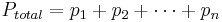 P_{total} = p_1 %2Bp_2 %2B \cdots %2B p_n