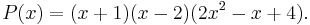 P(x)=(x%2B1)(x-2)(2x^2-x%2B4).\,\!