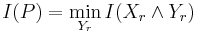 \displaystyle I(P) = \min_{Y_r} I(X_r \land Y_r)