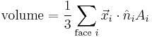 
\text{volume} = \frac{1}{3}\sum_{\text{face } i} \vec x_i \cdot \hat n_i A_i
