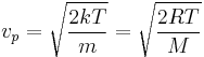 v_p = \sqrt { \frac{2kT}{m} } = \sqrt { \frac{2RT}{M} }