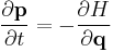  \frac{\partial \mathbf{p}}{\partial t} = -\frac{\partial H}{\partial \mathbf{q}} 