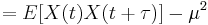  = E[X(t) X(t%2B\tau)] - \mu^2\,