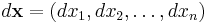 d\mathbf{x}=(dx_1, dx_2, \dots, dx_n)