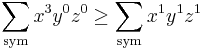 \sum_ \mathrm{sym} x^3 y^0 z^0 \ge \sum_\mathrm{sym} x^1 y^1 z^1 