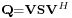 \scriptstyle \mathbf{Q}=\mathbf{VSV}^H