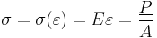  \underline \sigma = \sigma (\underline \varepsilon) =E\underline \varepsilon = \frac{\underline P}{A} 